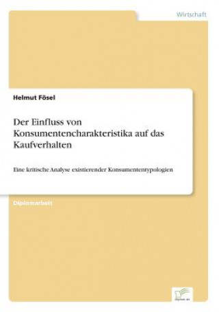 Könyv Einfluss von Konsumentencharakteristika auf das Kaufverhalten Helmut Fösel