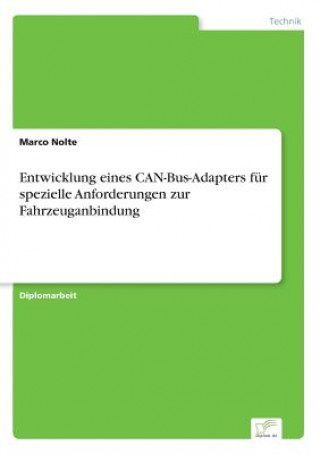 Książka Entwicklung eines CAN-Bus-Adapters fur spezielle Anforderungen zur Fahrzeuganbindung Marco Nolte