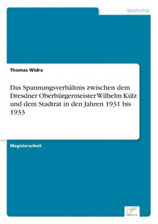 Carte Spannungsverhaltnis zwischen dem Dresdner Oberburgermeister Wilhelm Kulz und dem Stadtrat in den Jahren 1931 bis 1933 Thomas Widra