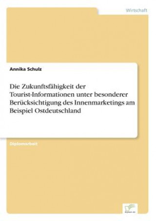 Carte Zukunftsfahigkeit der Tourist-Informationen unter besonderer Berucksichtigung des Innenmarketings am Beispiel Ostdeutschland Annika Schulz