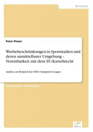 Kniha Werbebeschrankungen in Sportstadien und deren unmittelbarer Umgebung - Vereinbarkeit mit dem EU-Kartellrecht Peter Pinzer