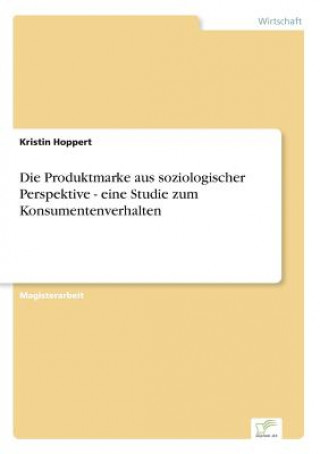 Knjiga Produktmarke aus soziologischer Perspektive - eine Studie zum Konsumentenverhalten Kristin Hoppert