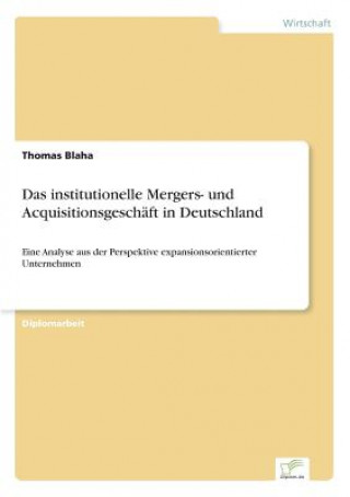 Kniha institutionelle Mergers- und Acquisitionsgeschaft in Deutschland Thomas Blaha