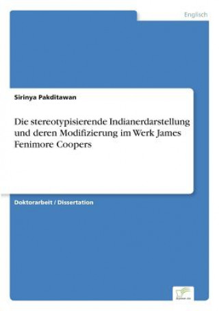 Könyv stereotypisierende Indianerdarstellung und deren Modifizierung im Werk James Fenimore Coopers Sirinya Pakditawan