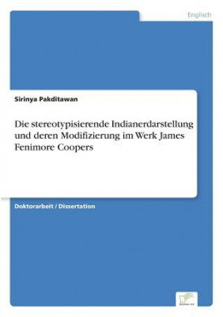 Kniha stereotypisierende Indianerdarstellung und deren Modifizierung im Werk James Fenimore Coopers Sirinya Pakditawan