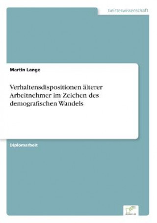 Knjiga Verhaltensdispositionen alterer Arbeitnehmer im Zeichen des demografischen Wandels Martin Lange