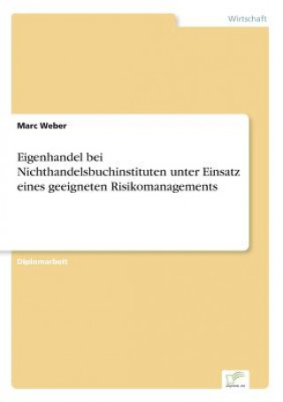 Könyv Eigenhandel bei Nichthandelsbuchinstituten unter Einsatz eines geeigneten Risikomanagements Marc Weber