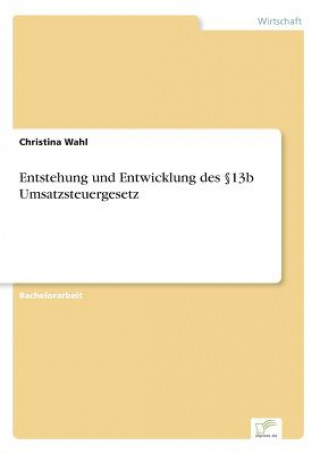 Könyv Entstehung und Entwicklung des 13b Umsatzsteuergesetz Christina Wahl