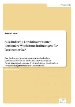 Kniha Auslandische Direktinvestitionen - illusionare Wachstumshoffnungen fur Lateinamerika? Sarah Linde