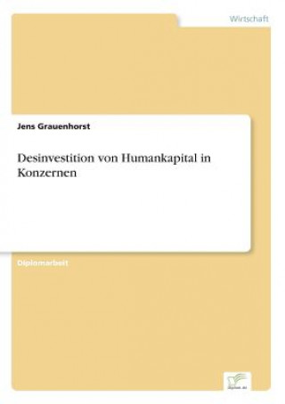 Kniha Desinvestition von Humankapital in Konzernen Jens Grauenhorst