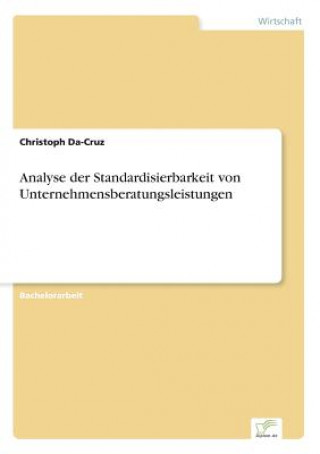 Книга Analyse der Standardisierbarkeit von Unternehmensberatungsleistungen Christoph Da-Cruz