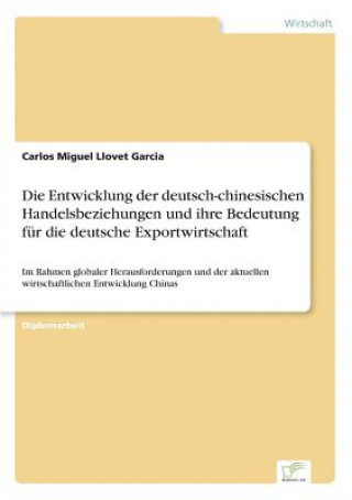 Kniha Entwicklung der deutsch-chinesischen Handelsbeziehungen und ihre Bedeutung fur die deutsche Exportwirtschaft Carlos Miguel Llovet Garcia