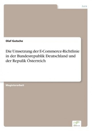 Kniha Umsetzung der E-Commerce-Richtlinie in der Bundesrepublik Deutschland und der Repulik OEsterreich Olaf Gutsche