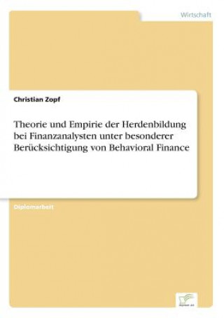 Kniha Theorie und Empirie der Herdenbildung bei Finanzanalysten unter besonderer Berucksichtigung von Behavioral Finance Christian Zopf