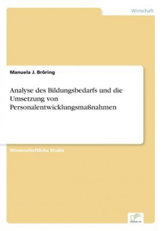 Könyv Analyse des Bildungsbedarfs und die Umsetzung von Personalentwicklungsmassnahmen Manuela J. Bröring