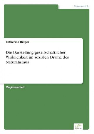 Βιβλίο Darstellung gesellschaftlicher Wirklichkeit im sozialen Drama des Naturalismus Cathérine Hillger