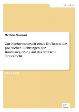 Knjiga Zur Nachweisbarkeit eines Einflusses der politischen Richtungen der Bundesregierung auf das deutsche Steuerrecht Matthias Piaszinski