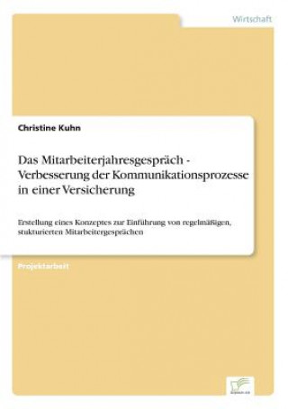 Könyv Mitarbeiterjahresgesprach - Verbesserung der Kommunikationsprozesse in einer Versicherung Christine Kuhn