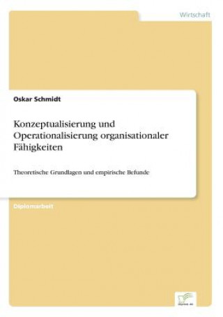 Könyv Konzeptualisierung und Operationalisierung organisationaler Fahigkeiten Oskar Schmidt
