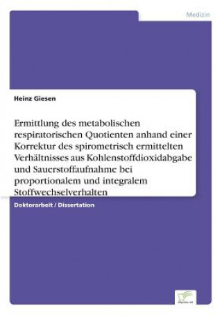 Kniha Ermittlung des metabolischen respiratorischen Quotienten anhand einer Korrektur des spirometrisch ermittelten Verhaltnisses aus Kohlenstoffdioxidabgab Heinz Giesen