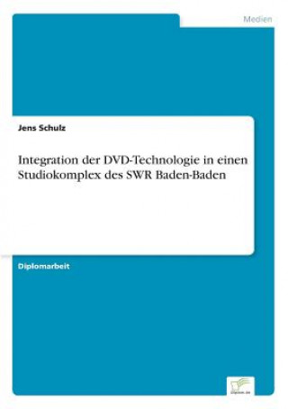 Książka Integration der DVD-Technologie in einen Studiokomplex des SWR Baden-Baden Jens Schulz