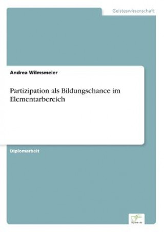 Kniha Partizipation als Bildungschance im Elementarbereich Andrea Wilmsmeier