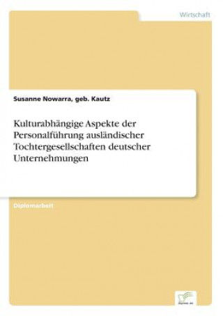 Carte Kulturabhangige Aspekte der Personalfuhrung auslandischer Tochtergesellschaften deutscher Unternehmungen geb. Kautz