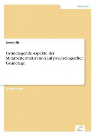 Könyv Grundlegende Aspekte der Mitarbeitermotivation auf psychologischer Grundlage Janett Els