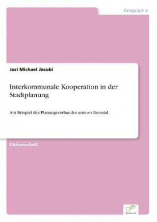 Kniha Interkommunale Kooperation in der Stadtplanung Juri Michael Jacobi