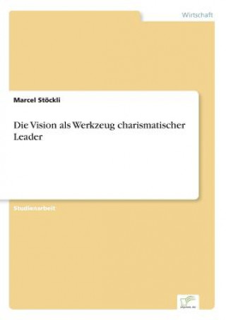 Könyv Vision als Werkzeug charismatischer Leader Marcel Stöckli