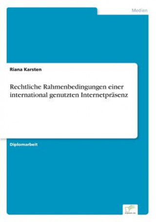Kniha Rechtliche Rahmenbedingungen einer international genutzten Internetprasenz Riana Karsten