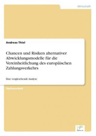 Libro Chancen und Risiken alternativer Abwicklungsmodelle fur die Vereinheitlichung des europaischen Zahlungsverkehrs Andreas Thiel