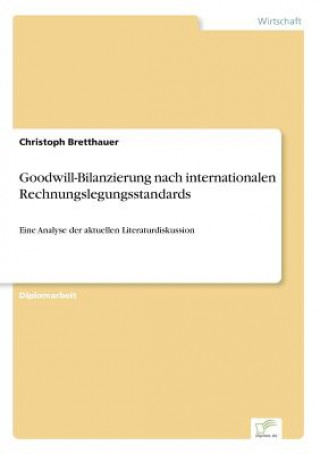 Kniha Goodwill-Bilanzierung nach internationalen Rechnungslegungsstandards Christoph Bretthauer