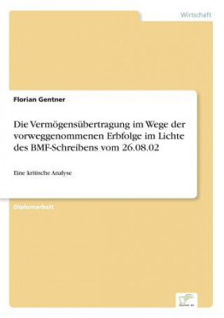 Könyv Vermoegensubertragung im Wege der vorweggenommenen Erbfolge im Lichte des BMF-Schreibens vom 26.08.02 Florian Gentner