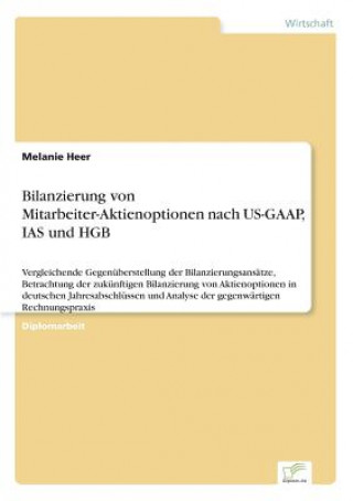 Книга Bilanzierung von Mitarbeiter-Aktienoptionen nach US-GAAP, IAS und HGB Melanie Heer