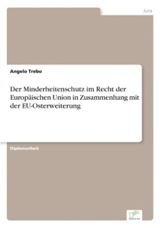 Kniha Minderheitenschutz im Recht der Europaischen Union in Zusammenhang mit der EU-Osterweiterung Angelo Trebo