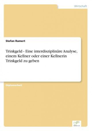 Βιβλίο Trinkgeld - Eine interdisziplinare Analyse, einem Kellner oder einer Kellnerin Trinkgeld zu geben Stefan Ramert