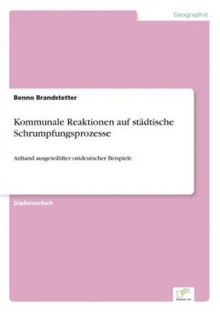 Buch Kommunale Reaktionen auf stadtische Schrumpfungsprozesse Benno Brandstetter