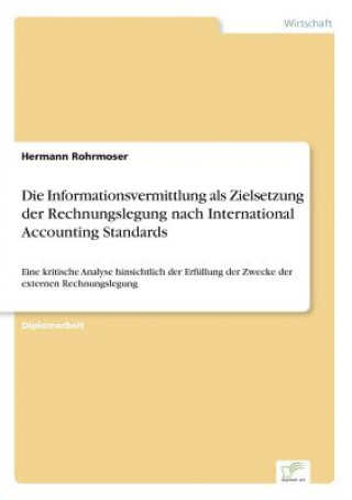 Carte Informationsvermittlung als Zielsetzung der Rechnungslegung nach International Accounting Standards Hermann Rohrmoser