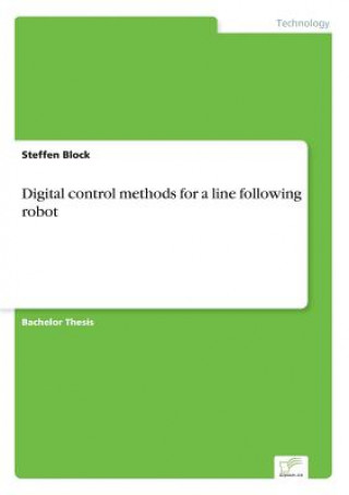 Könyv Digital control methods for a line following robot Steffen Block