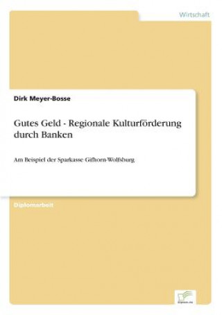 Książka Gutes Geld - Regionale Kulturfoerderung durch Banken Dirk Meyer-Bosse