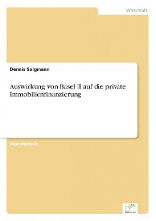 Könyv Auswirkung von Basel II auf die private Immobilienfinanzierung Dennis Salgmann