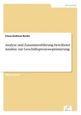 Kniha Analyse und Zusammenfuhrung bewahrter Ansatze zur Geschaftsprozessoptimierung Claus-Andreas Boche