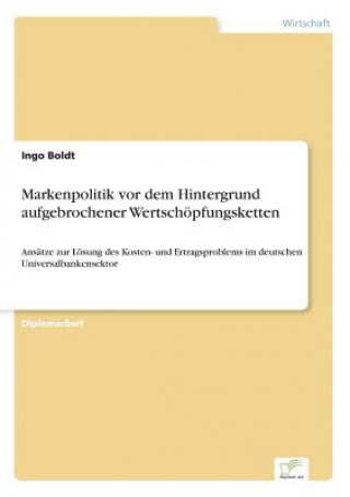 Knjiga Markenpolitik vor dem Hintergrund aufgebrochener Wertschoepfungsketten Ingo Boldt