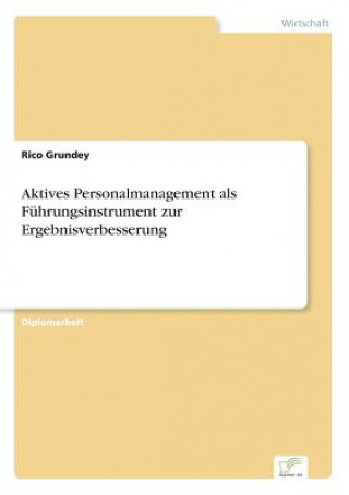 Könyv Aktives Personalmanagement als Fuhrungsinstrument zur Ergebnisverbesserung Rico Grundey