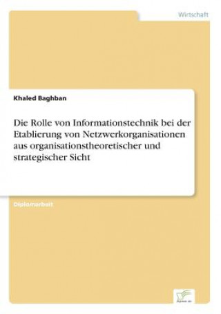 Buch Rolle von Informationstechnik bei der Etablierung von Netzwerkorganisationen aus organisationstheoretischer und strategischer Sicht Khaled Baghban