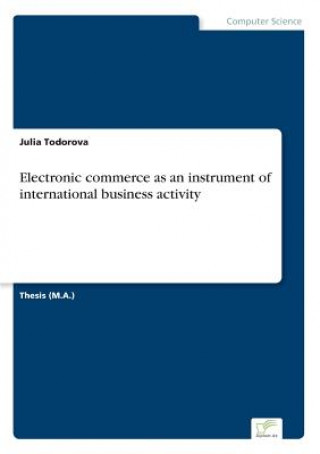 Carte Electronic commerce as an instrument of international business activity Julia Todorova