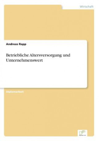 Knjiga Betriebliche Altersversorgung und Unternehmenswert Andreas Rapp