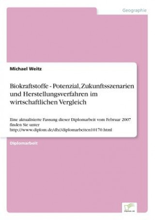 Carte Biokraftstoffe - Potenzial, Zukunftsszenarien und Herstellungsverfahren im wirtschaftlichen Vergleich Michael Weitz