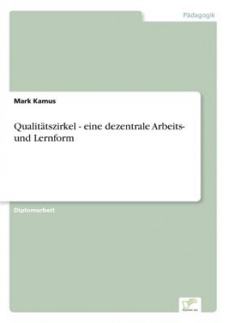 Carte Qualitatszirkel - eine dezentrale Arbeits- und Lernform Mark Kamus